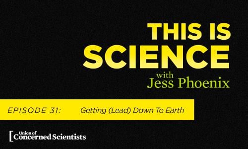 This is Science with Jess Phoenix Episode 31: Getting (Lead) Down to Earth